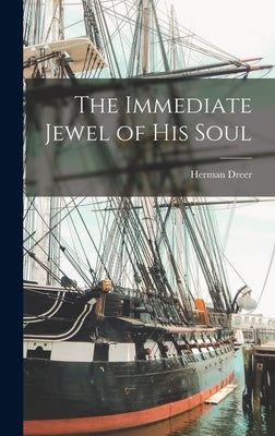 The Immediate Jewel of His Soul by Dreer, Herman