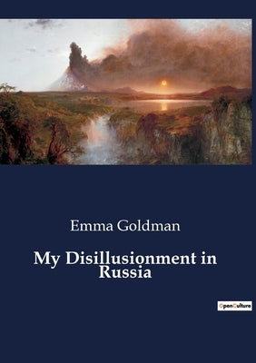 My Disillusionment in Russia by Goldman, Emma