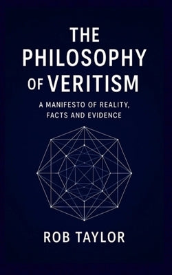 The Philosophy Of Veritism by Taylor, Rob