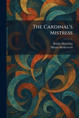 The Cardinal's Mistress by Mussolini, Benito