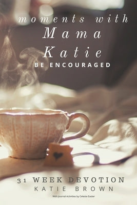 Moments with Mama Katie: Be Encouraged by Easter, Celeste