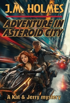 Adventure in Asteroid City: A Kat & Jerry Mystery by Holmes, J. M.