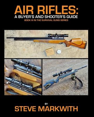 Air Rifles: A Buyer's and Shooter's Guide by Markwith, Steve