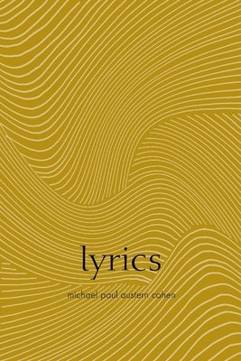 Lyrics: Poems by Michael Paul Austern Cohen by Cohen, Michael Austern