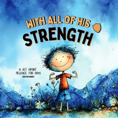 With all of His Strength by Ramirez, Brittani