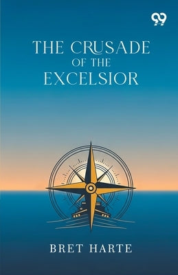 The Crusade Of The Excelsior by Harte, Bret