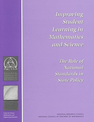 Improving Student Learning in Mathematics and Science: The Role of National Standards in State Policy by National Research Council