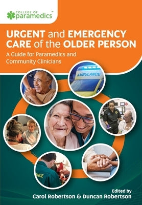 Urgent and Emergency Care of the Older Person: A Guide for Paramedics and Community Clinicians by Robertson, Carol