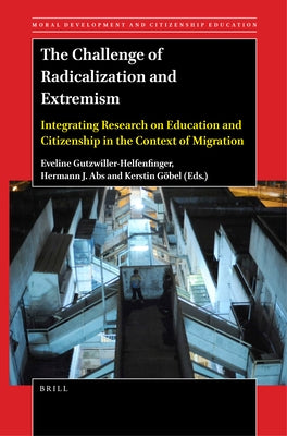 The Challenge of Radicalization and Extremism: Integrating Research on Education and Citizenship in the Context of Migration by Gutzwiller-Helfenfinger, Eveline