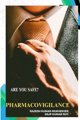 Are You Safe? Pharmacovigilance by Roy, Dilip Kumar