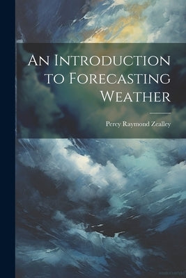 An Introduction to Forecasting Weather by Raymond, Zealley Percy