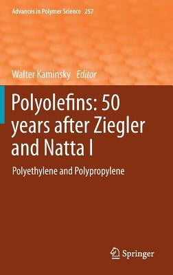 Polyolefins: 50 Years After Ziegler and Natta I: Polyethylene and Polypropylene by Kaminsky, Walter