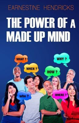 The Power of a Made Up Mind by Hendricks, Earnestine
