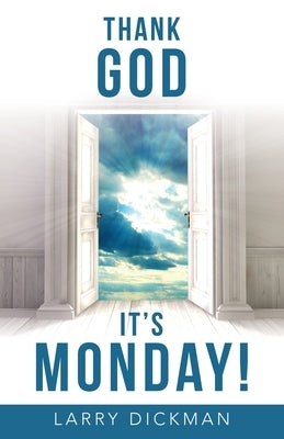 Thank God It's Monday! by Dickman, Larry