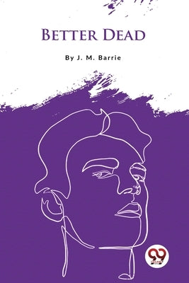 Better Dead by Barrie, J. M.