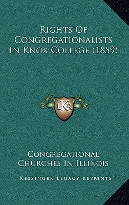 Rights Of Congregationalists In Knox College (1859) by Congregational Churches in Illinois