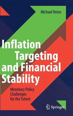 Inflation Targeting and Financial Stability: Monetary Policy Challenges for the Future by Heise, Michael