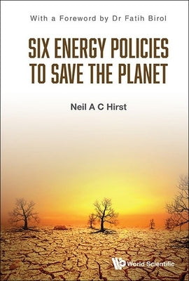 Six Energy Policies to Save the Planet by Hirst, Neil A. C.