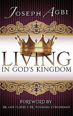 Living in God's Kingdom by Agbi, Joseph