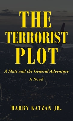 The Terrorist Plot: A Matt and the General Adventure by Katzan, Harry, Jr.