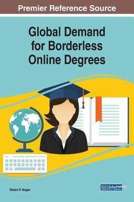 Global Demand for Borderless Online Degrees by Hogan, Robert P.