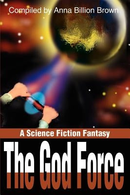 The God Force: A Science Fiction Fantasy by Brown, Anna Billion