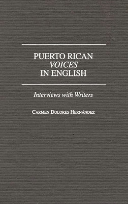 Puerto Rican Voices in English: Interviews with Writers by Hernandez, Carmen D.