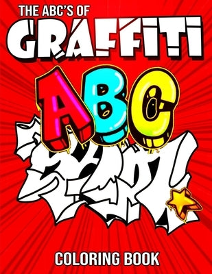 The ABC's of Graffiti Coloring Book: Learn the Alphabet For Kids ... Funny Amazing Street Art For Kids Boys Coloring Pages For All Levels by Press, Funny Art