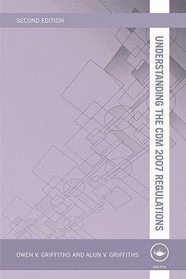 Understanding the CDM 2007 Regulations by Griffiths, Owen V.