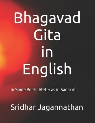 Bhagavad Gita in English: In Same Poetic Meter as in Sanskrit by Jagannathan, Sridhar