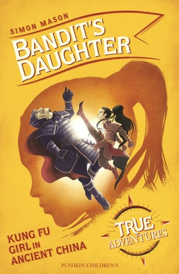 Bandit's Daughter: Kung Fu Girl in Ancient China by Mason, Simon