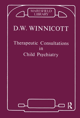 Therapeutic Consultations in Child Psychiatry by Winnicott, Donald W.