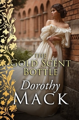 The Gold Scent Bottle by Mack, Dorothy