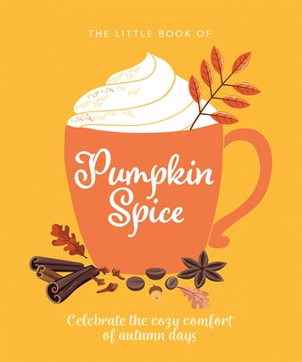 The Little Book of Pumpkin Spice: Celebrate the Cozy Comfort of Autumn Days by Hippo!, Orange