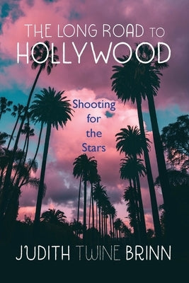 The Long Road to Hollywood by Twine Brinn, Judith