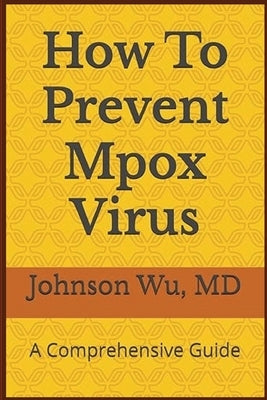 How To Prevent Mpox Virus: A Comprehensive Guide by Wu, Johnson