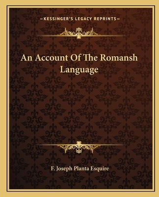 An Account Of The Romansh Language by Planta Esquire, F. Joseph