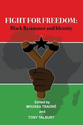 Fight for Freedom: Black Resistance and Identity by Traore, Moussa