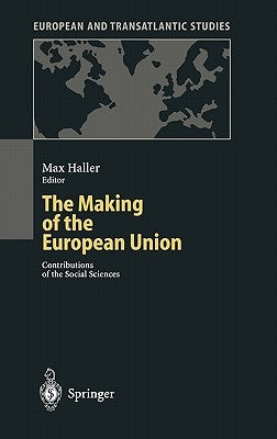 The Making of the European Union: Contributions of the Social Sciences by Haller, Max