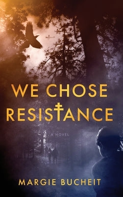 We Chose Resistance by Bucheit, Margie