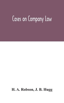 Cases on Company Law by A. Robson, H.