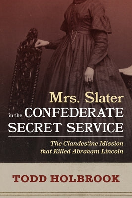 Mrs. Slater in the Confederate Secret Service by Holbrook, Todd