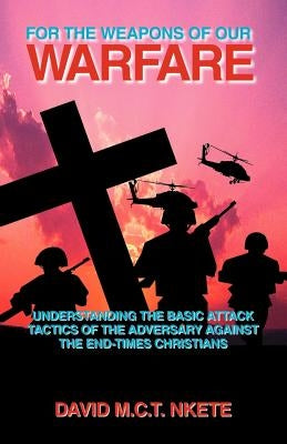 For the Weapons of Our Warfare by Nkete, David M. C. T.