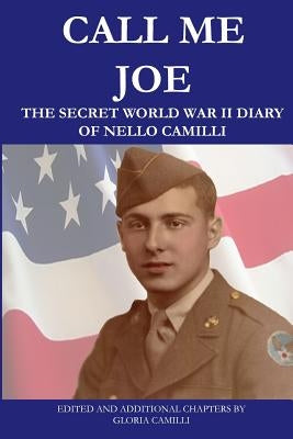 Call Me Joe: The Secret World War II Diary of Nello Camilli by Camilli, Gloria