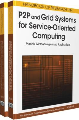 Handbook of Research on P2P and Grid Systems for Service-Oriented Computing: Models, Methodologies and Applications by Antonopoulos