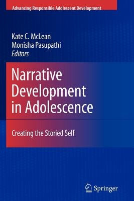 Narrative Development in Adolescence: Creating the Storied Self by McLean, Kate C.
