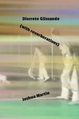 Discrete Glissando (with reverberations) by Martin, Joshua