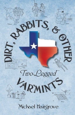 Dirt, Rabbits, and Other Two-Legged Varmints: Short Stories From A Simpler Time and Place by Hairgrove, Michael