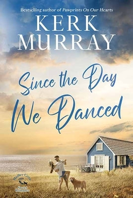 Since the Day We Danced: Hadley Cove Sweet Romance by Murray, Kerk