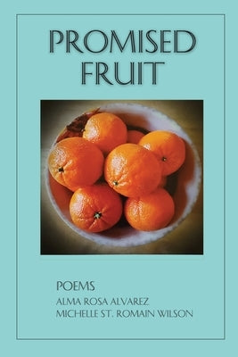 Promised Fruit: Poems by Alvarez, Alma Rosa